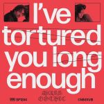 I've Tortured You Long Enough (Cassette)