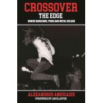Crossover the Edge: Where Hardcore, Punk & Metal Collide [Alexandros Anesiadis] (Book)