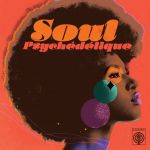 Soul Psychédélique: The Sounds of Psychedelic Soul & Funk 1967-2024 (CD)